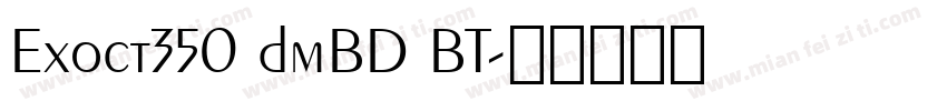 Exoct350 dmBD BT字体转换